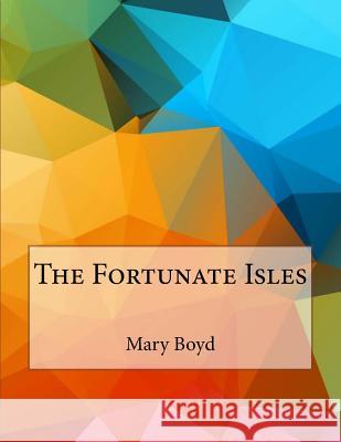 The Fortunate Isles Mary Stuart Boyd 9781530183197 Createspace Independent Publishing Platform - książka