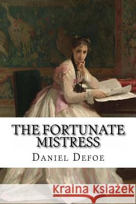 The Fortunate Mistress Daniel Defoe Daniel Defoe Paula Benitez 9781540754394 Createspace Independent Publishing Platform - książka