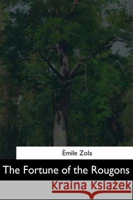 The Fortune of the Rougons Emile Zola Ernest Alfred Vizetelly 9781544704982 Createspace Independent Publishing Platform - książka