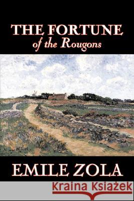 The Fortune of the Rougons by Emile Zola, Fiction, Classics, Literary Emile Zola Ernest Alfred Vizetelly 9781603126274 Aegypan - książka