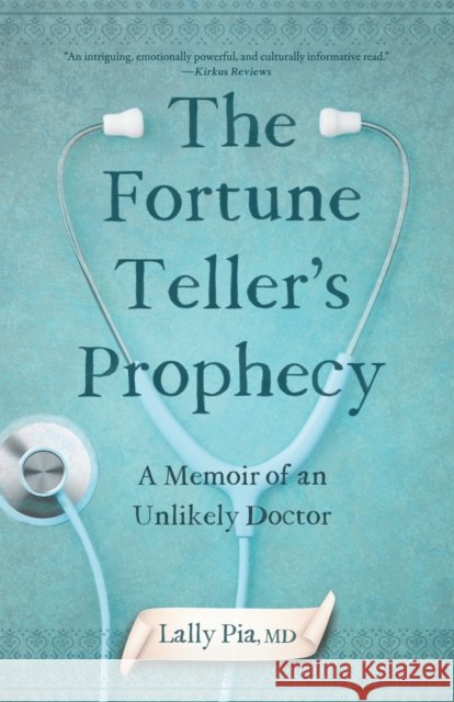 The Fortune Teller's Prophecy: A Memoir of an Unlikely Doctor Lally Pia 9781647427115 She Writes Press - książka