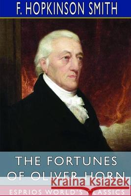 The Fortunes of Oliver Horn (Esprios Classics) F. Hopkinson Smith 9781714599783 Blurb - książka