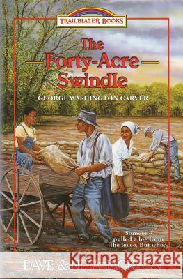 The Forty-Acre Swindle: Introducing George Washington Carver Dave Jackson Neta Jackson 9781939445339 Castle Rock Creative, Incorporated - książka