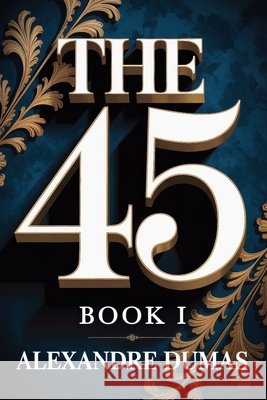 The Forty-Five: Book 1: A New Translation Dufis, Aurland, Dumas, Alexandre 9798245560786 Independently Published - książka
