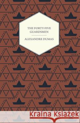 The Forty-Five Guardsmen Alexandre Dumas 9781473326606 Read Books - książka