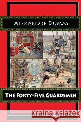 The Forty-Five Guardsmen Dumas Alexandre 9781541308428 Createspace Independent Publishing Platform - książka