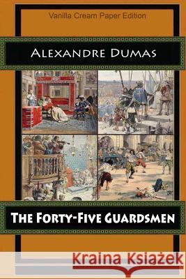 The Forty-Five Guardsmen Alexandre Dumas 9781724980267 Createspace Independent Publishing Platform - książka