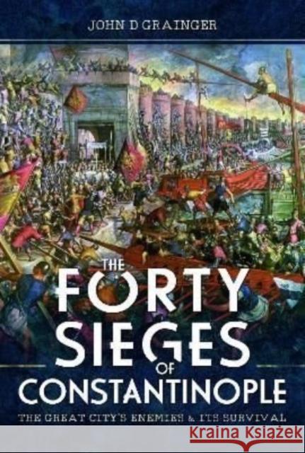 The Forty Sieges of Constantinople: The Great City's Enemies and Its Survival Grainger, John D 9781399090278 Pen & Sword Books Ltd - książka