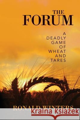 The Forum: A Deadly Game of Wheat and Tares Ronald Winters 9781542870962 Createspace Independent Publishing Platform - książka