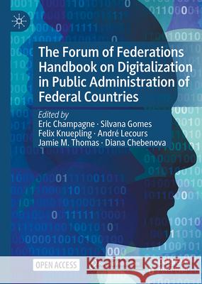 The Forum of Federations Handbook on Digitalization in Public Administration of Federal Countries Eric Champagne Silvana Gomes Felix Knuepling 9783032038791 Palgrave MacMillan - książka