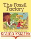 The Fossil Factory: A Kid's Guide to Digging Up Dinosaurs, Exploring Evolution, and Finding Fossils Niles Eldredge Douglas Eldredge Gregory Eldredge 9781570984174 Roberts Rinehart Publishers