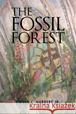 The Fossil Forest Steven C Harbert, Jr 9781524697044 Authorhouse - książka