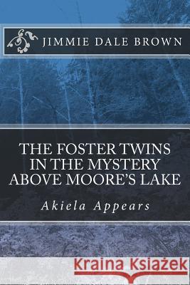 The Foster Twins in the Mystery Above Moore's Lake Jimmie Dale Brown 9781984945068 Createspace Independent Publishing Platform - książka