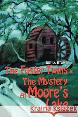 The Foster Twins In The Mystery At Moore's Lake Jim D. Brown 9780595342587 iUniverse - książka