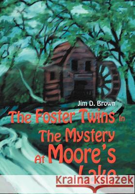 The Foster Twins In The Mystery At Moore's Lake Jim D. Brown 9780595670871 iUniverse - książka