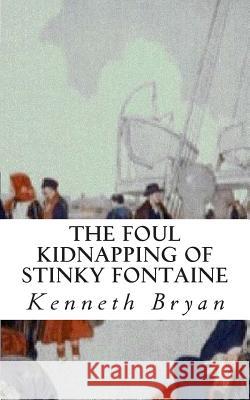 The Foul Kidnapping of Stinky Fontaine Kenneth R. Bryan 9781461052722 Createspace - książka