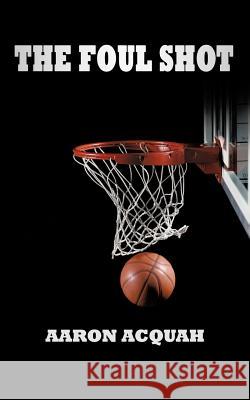 The Foul Shot Acquah, Aaron 9781477269039 Authorhouse - książka
