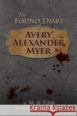 The Found Diary of Avery Alexander Myer M. a. Fink Gromyko Semper 9780615592459 Tornado Skin Press - książka
