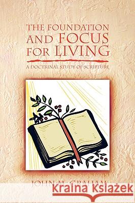 The Foundation and Focus for Living John M. Graham 9781450006637 Xlibris Corporation - książka