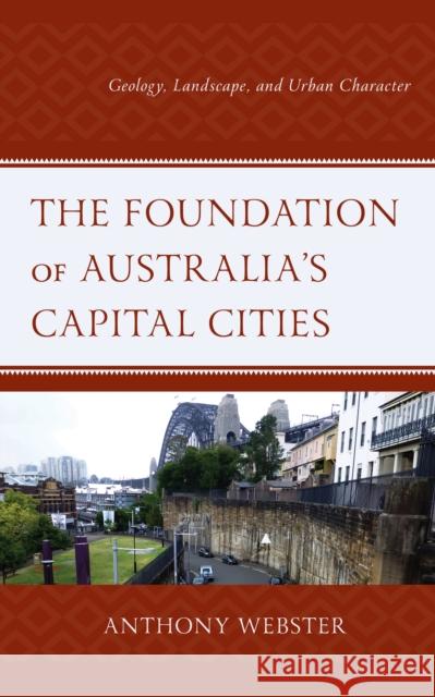 The Foundation of Australia's Capital Cities: Geology, Landscape, and Urban Character Anthony Webster 9781498597951 Lexington Books - książka