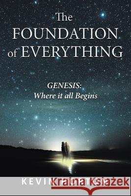 The Foundation of Everything: Genesis Kevin Horton 9781595557865 ELM Hill - książka
