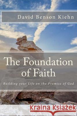 The Foundation of Faith: Building your Life on the Promise of God Kiehn, David Benson 9781537617480 Createspace Independent Publishing Platform - książka