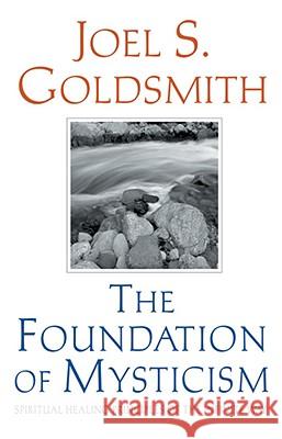 The Foundation of Mysticism: Spiritual Healing Principles of the Infinite Way Joel S. Goldsmith Allen Marsh 9781889051222 I-Level Recordings - książka