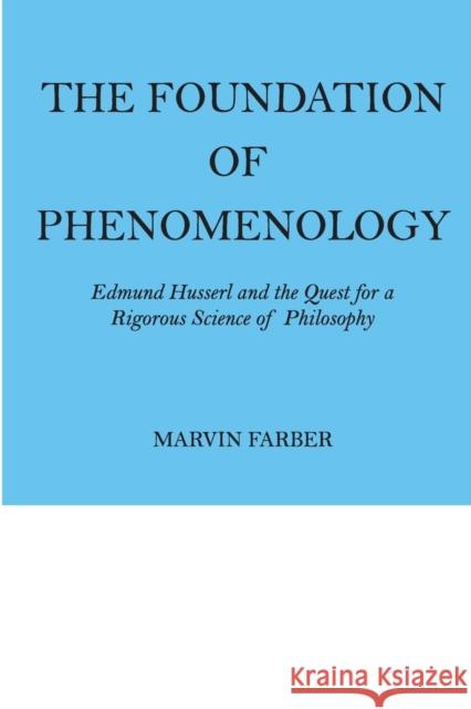 The Foundation of Phenomenology : Edmund Husserl and the Quest for a Rigorous Science of Philosophy Marvin Farber 9780202308531 Aldine - książka