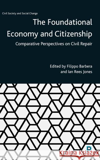 The Foundational Economy and Citizenship: Comparative Perspectives on Civil Repair Filippo Barbera Ian Jones 9781447353355 Policy Press - książka