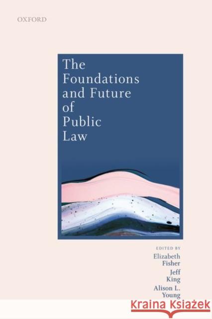 The Foundations and Future of Public Law: Essays in Honour of Paul Craig Elizabeth Fisher Jeff King Alison Young 9780198845249 Oxford University Press - książka