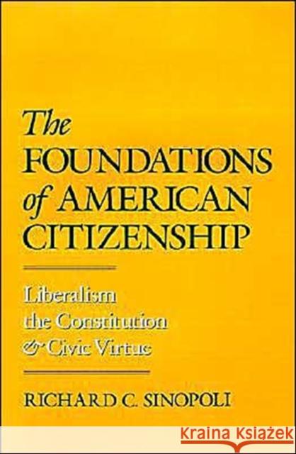 The Foundations of American Citizenship: Liberalism, the Constitution, and Civic Virtue Sinopoli, Richard C. 9780195070675 Oxford University Press - książka