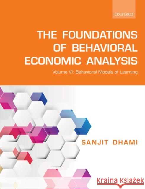 The Foundations of Behavioral Economic Analysis: Volume VI: Behavioral Models of Learning Dhami, Sanjit 9780198853688 Oxford University Press, USA - książka