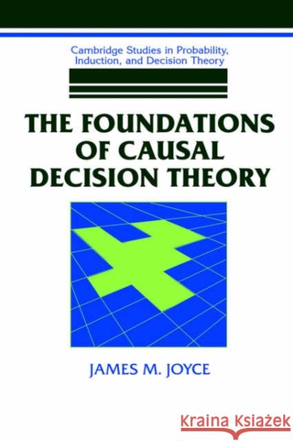 The Foundations of Causal Decision Theory James M. Joyce 9780521641647 Cambridge University Press - książka