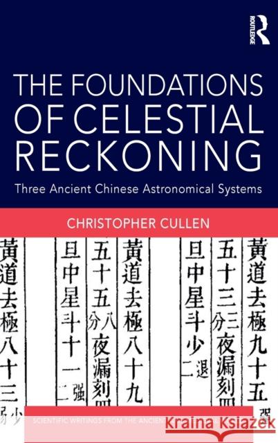 The Foundations of Celestial Reckoning: Three Ancient Chinese Astronomical Systems Christopher Cullen   9781138101173 Taylor and Francis - książka