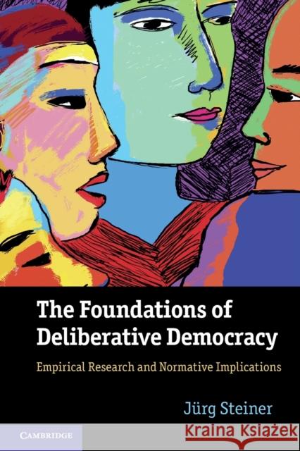 The Foundations of Deliberative Democracy: Empirical Research and Normative Implications Steiner, Jürg 9781107625013  - książka