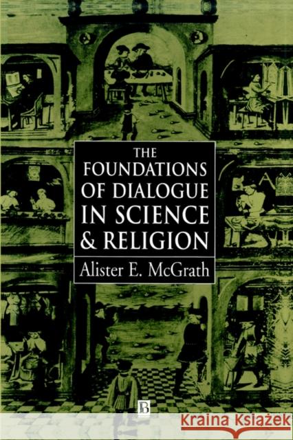 The Foundations of Dialogue in Science and Religion Alister E. McGrath 9780631208549 Blackwell Publishers - książka