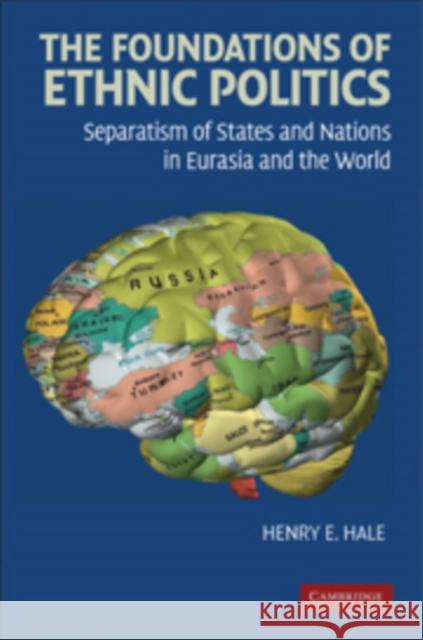 The Foundations of Ethnic Politics Hale, Henry E. 9780521894944 CAMBRIDGE UNIVERSITY PRESS - książka