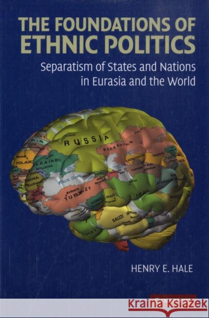 The Foundations of Ethnic Politics: Separatism of States and Nations in Eurasia and the World Hale, Henry E. 9780521719209 CAMBRIDGE UNIVERSITY PRESS - książka