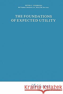 The Foundations of Expected Utility P. C. Fishburn 9789048183739 Not Avail - książka