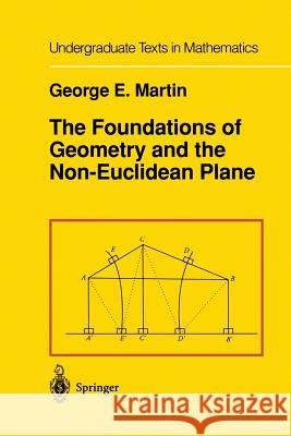 The Foundations of Geometry and the Non-Euclidean Plane G.E. Martin 9781461257271 Springer-Verlag New York Inc. - książka
