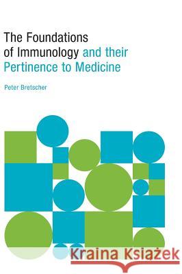 The Foundations of Immunology and their Pertinence to Medicine Bretscher, Peter 9781460296554 FriesenPress - książka