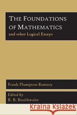 The Foundations of Mathematics and Other Logical Essays Frank Plumpton Ramsey R. B. Braithwaite 9781614274018 Martino Fine Books - książka