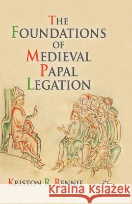 The Foundations of Medieval Papal Legation K. Rennie   9781349443093 Palgrave Macmillan - książka