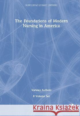 The Foundations of Modern Nursing in America (POD 8 volumes) Various 9780415583480 Taylor and Francis - książka