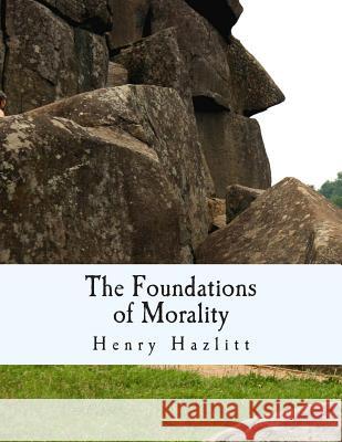 The Foundations of Morality (Large Print Edition) Hazlitt, Henry 9781480011816 Createspace - książka