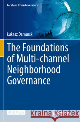 The Foundations of Multi-channel Neighborhood Governance Damurski, Łukasz 9783031751264 Springer Nature Switzerland - książka