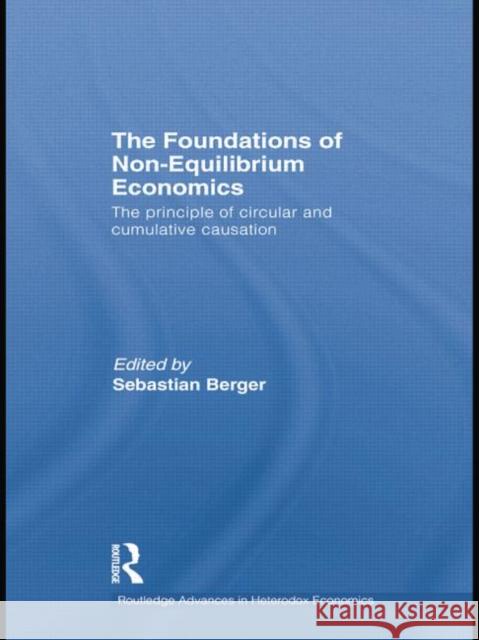 The Foundations of Non-Equilibrium Economics: The Principle of Circular and Cumulative Causation Sebastian Berger   9781138802919 Taylor and Francis - książka