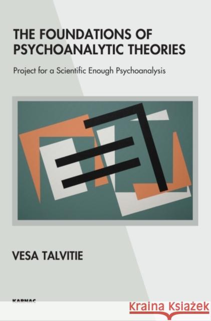 The Foundations of Psychoanalytic Theories: Project for a Scientific Enough Psychoanalysis Vesa Talvitie 9781855758179 Karnac Books - książka