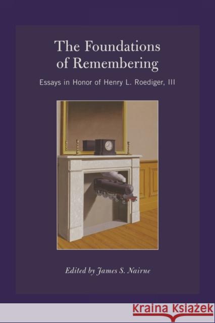The Foundations of Remembering: Essays in Honor of Henry L. Roediger, III James S. Nairne   9781138006218 Taylor and Francis - książka
