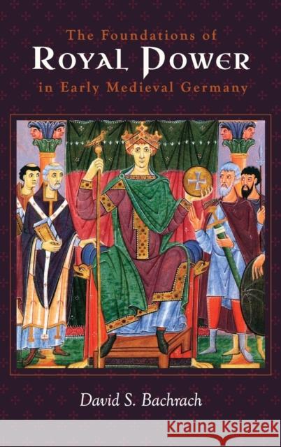The Foundations of Royal Power in Early Medieval Germany: Material Resources and Governmental Administration in a Carolingian Successor State Bachrach, David S. 9781783277285 Boydell & Brewer Ltd - książka